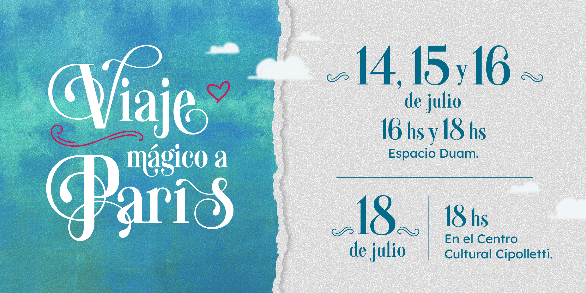 Viaje Mágico a Paris • 14, 15 y 16 de Julio: 16Hs y 18Hs - Espacio Duam • 18 de Julio: 18Hs - Centro Cultural Cipolletti